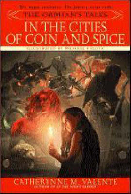 The Orphan's Tales: In the Cities of Coin and Spice Catherynne Valente 9780553384048